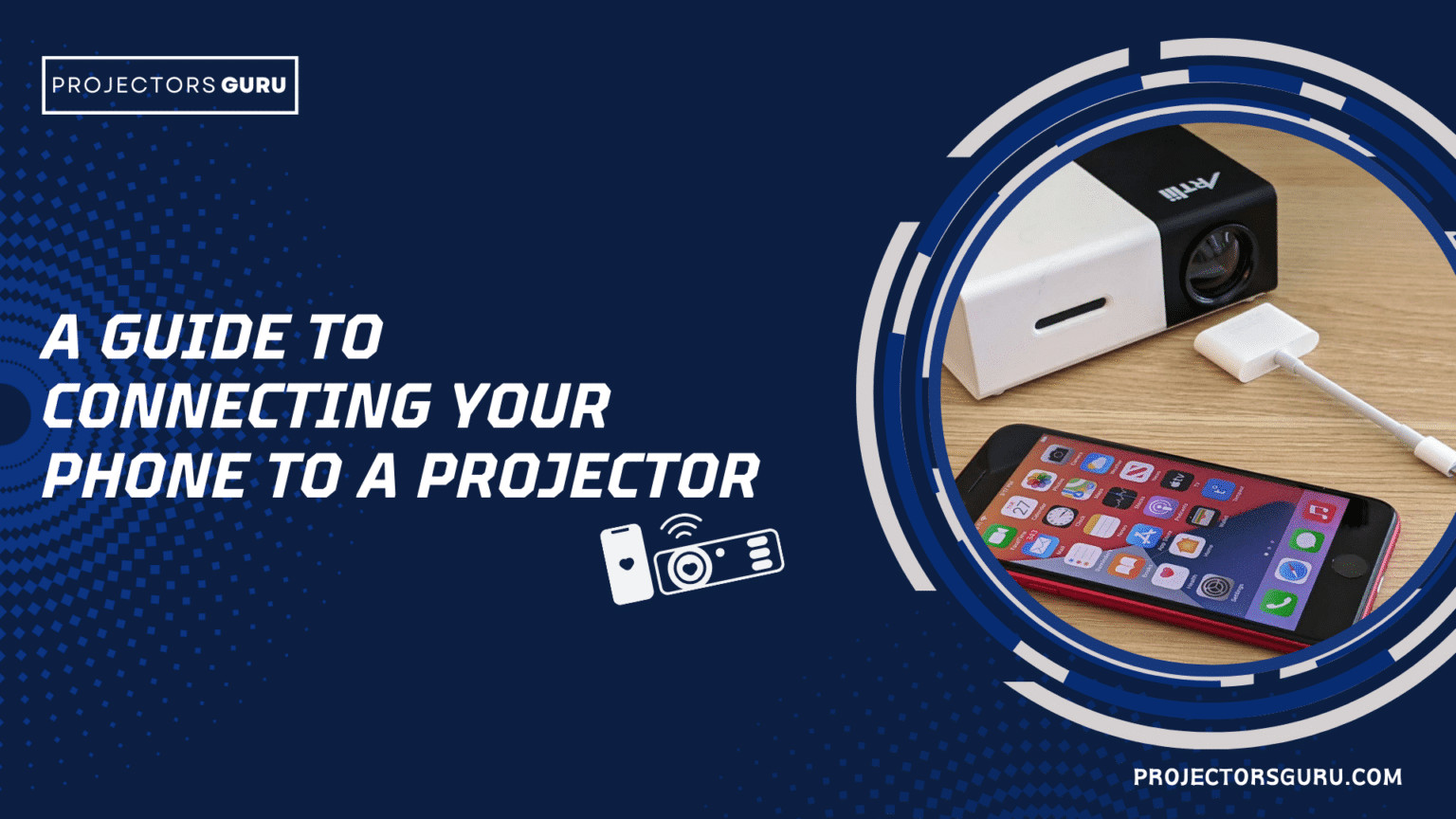 A GUIDE TO Connecting your phone to A projector