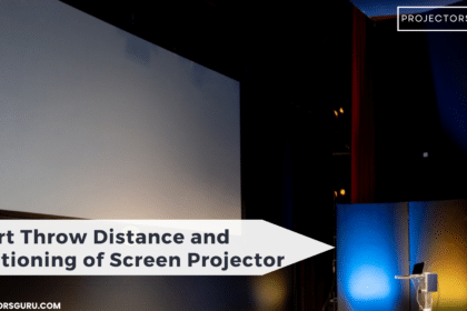 Short Throw Distance and Positioning of Screen Projector