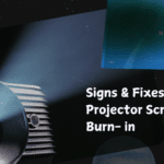 Signs & fixes for a projectors screen burn in