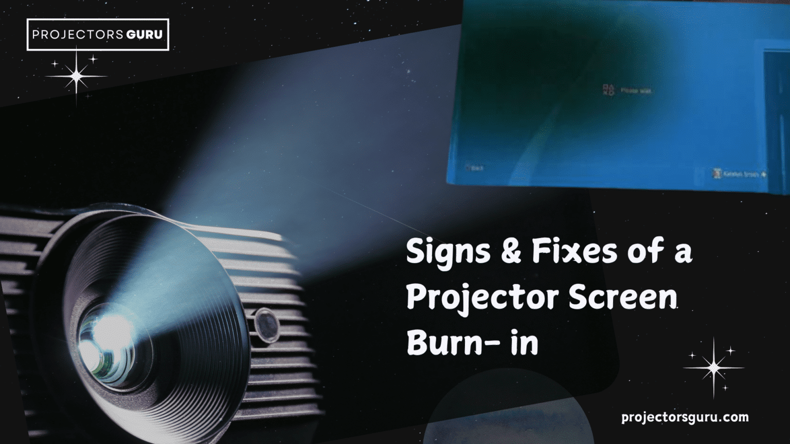 Signs & fixes for a projectors screen burn in